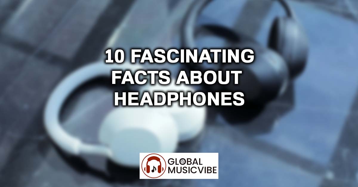 10 Fascinating Facts About Headphones