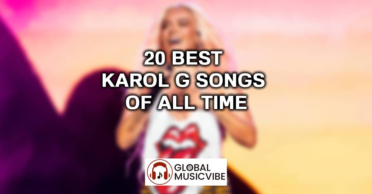 20 Best Karol G Songs of All Time