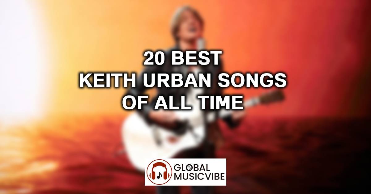 20 Best Keith Urban Songs of All Time