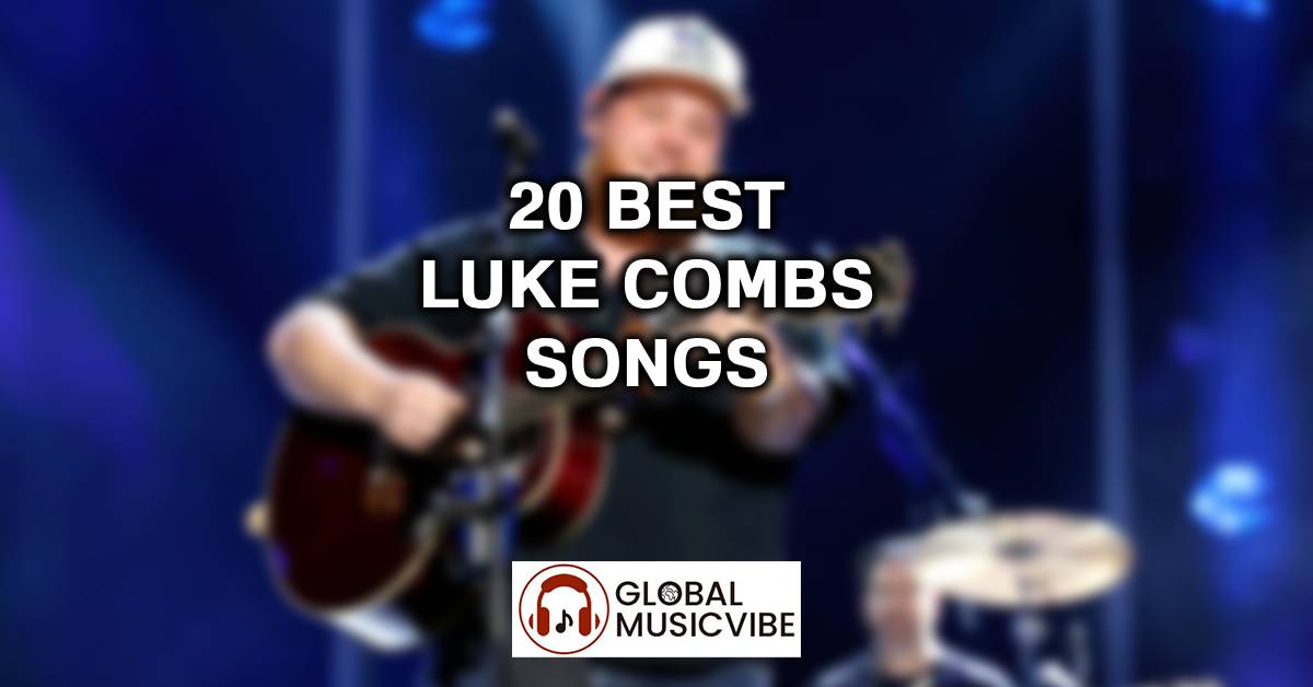 20 Best Luke Combs Songs