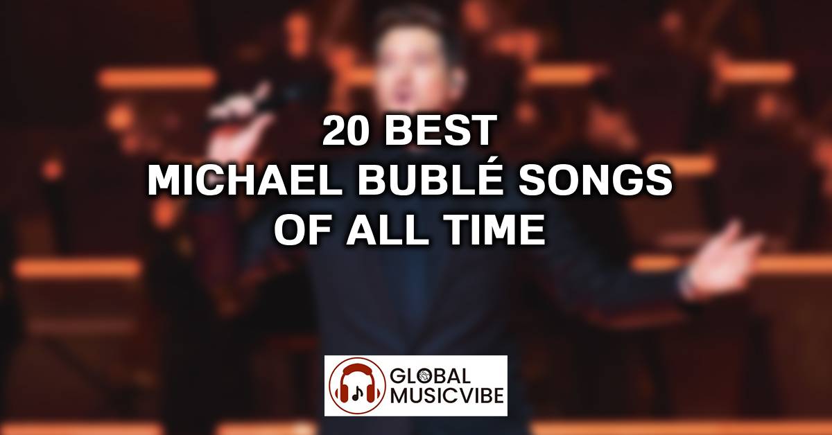 20 Best Michael Bublé Songs of All Time