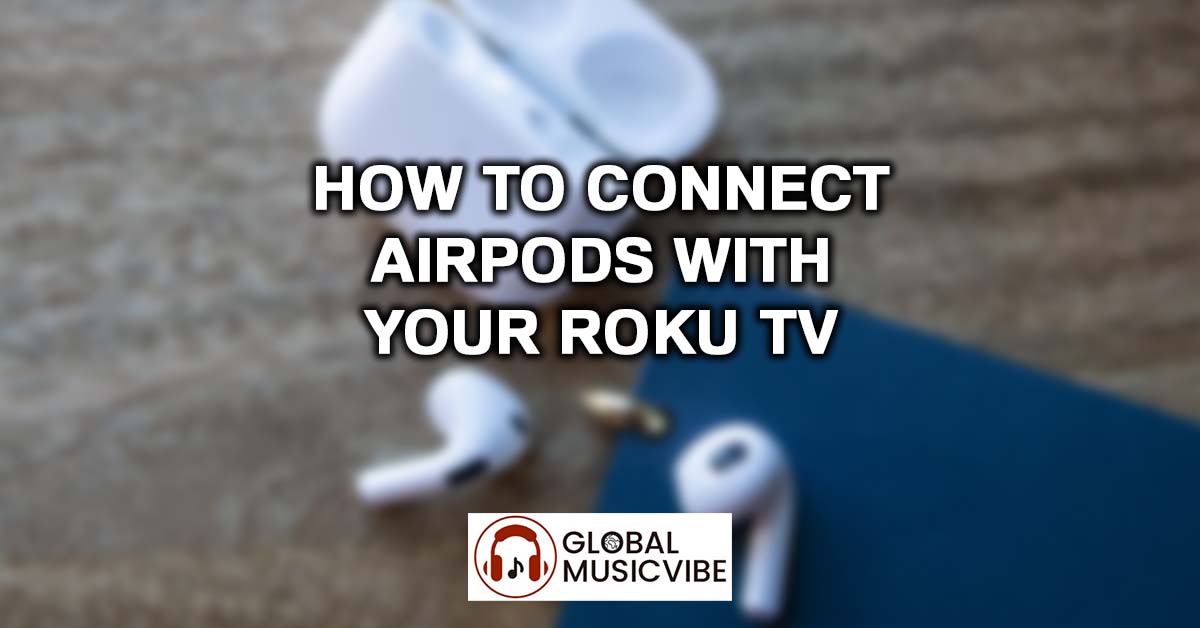 How to Connect AirPods with Your Roku TV