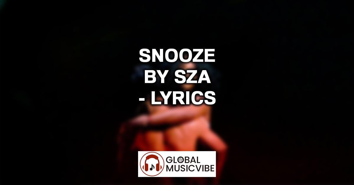 Snooze by SZA - Lyrics