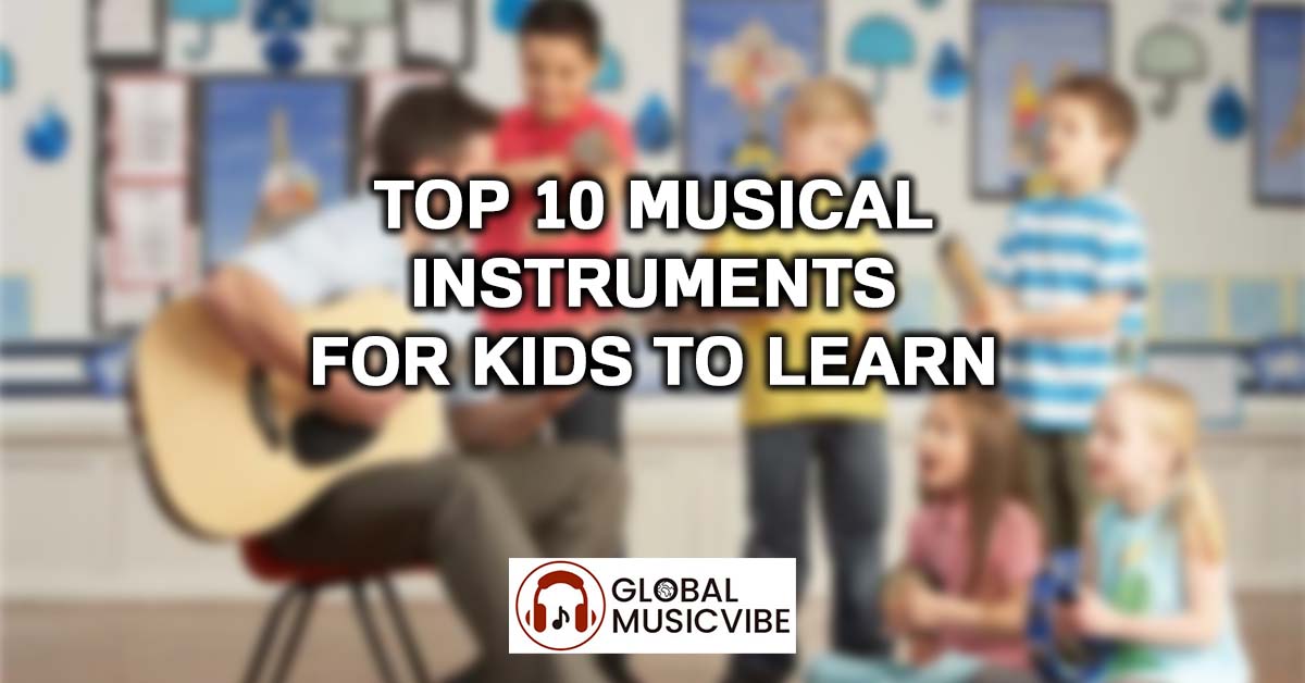 Top 10 Musical Instruments for Kids to Learn