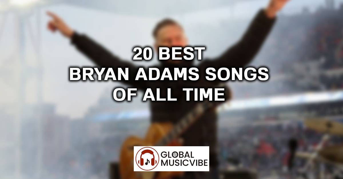 20 Best Bryan Adams Songs of All Time