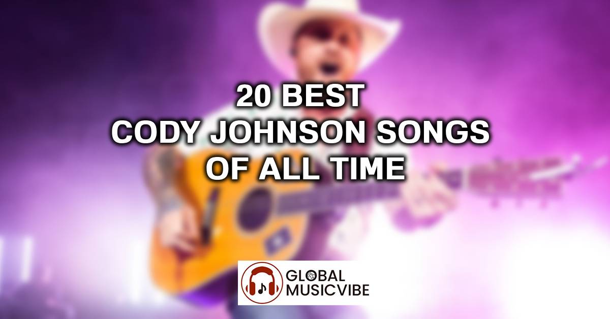 20 Best Cody Johnson Songs of All Time