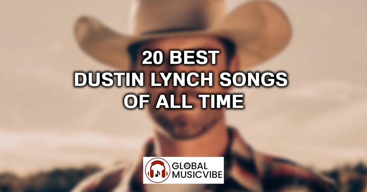 20 Best Dustin Lynch Songs of All Time