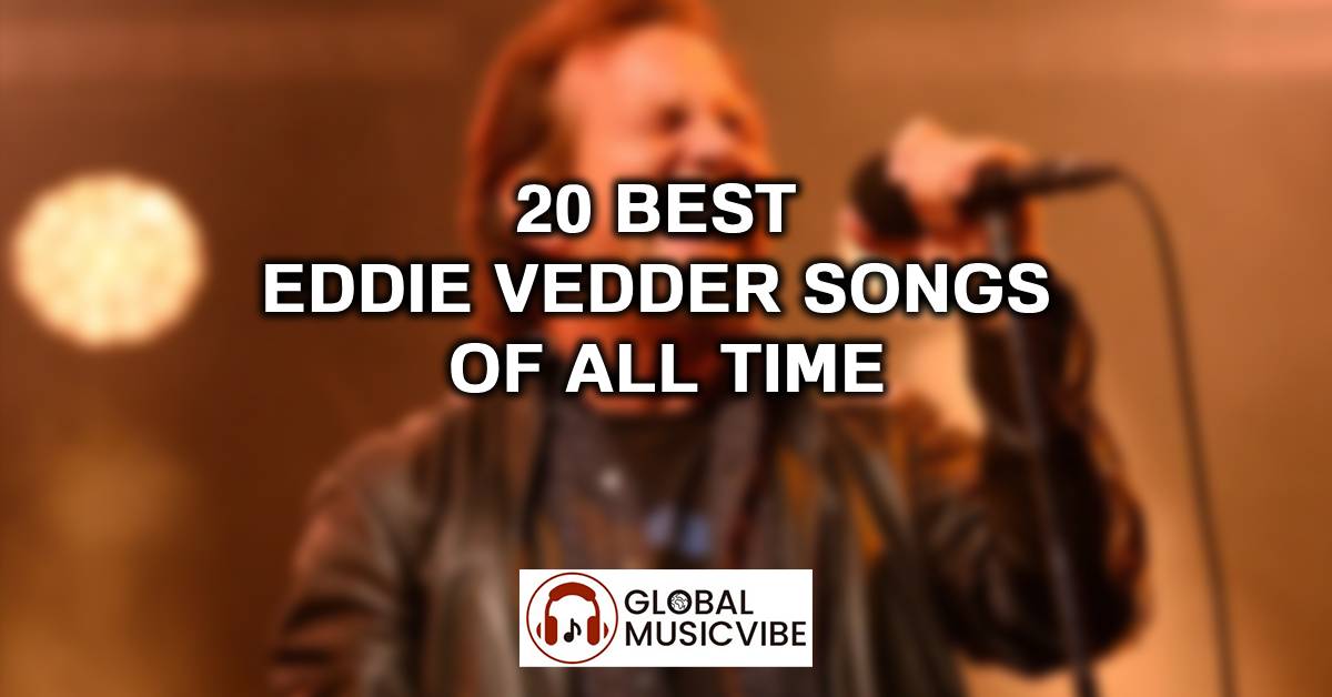 20 Best Eddie Vedder Songs of All Time