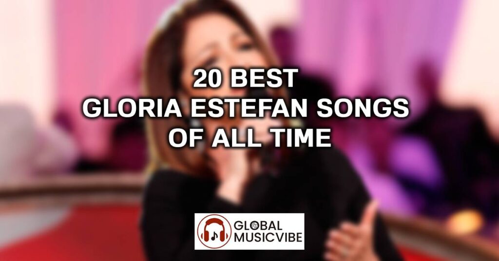 20 Best Gloria Estefan Songs Of All Time (greatest Hits)