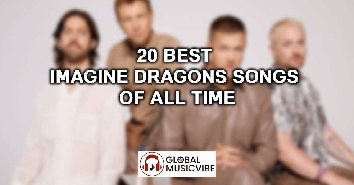 20 Best Imagine Dragons Songs of All Time