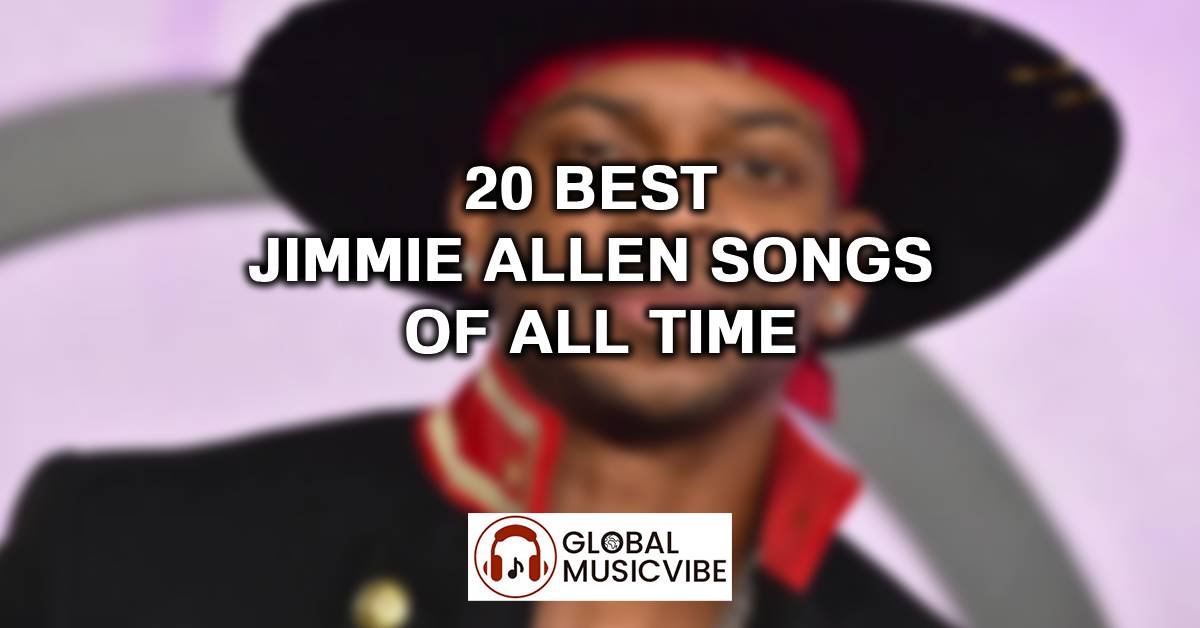 20 Best Jimmie Allen Songs of All Time