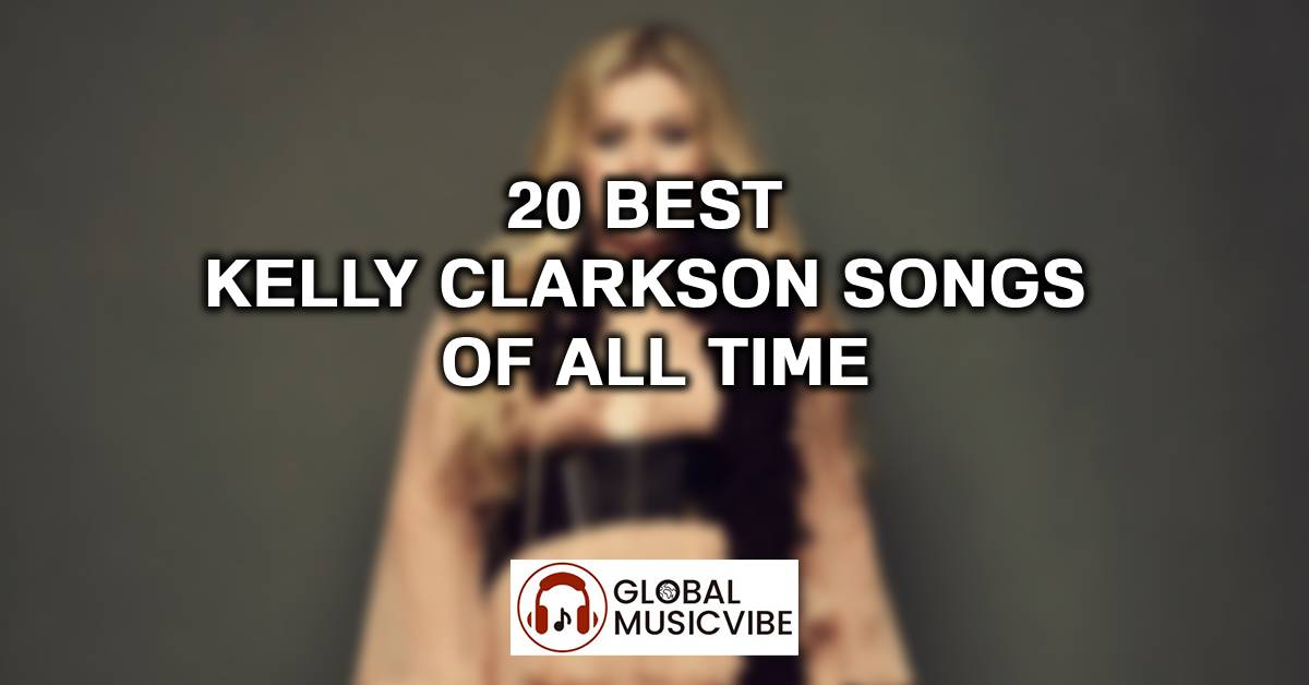 20 Best Kelly Clarkson Songs of All Time