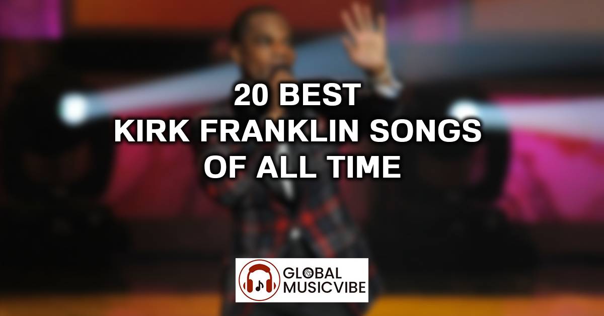 20 Best Kirk Franklin Songs of All Time