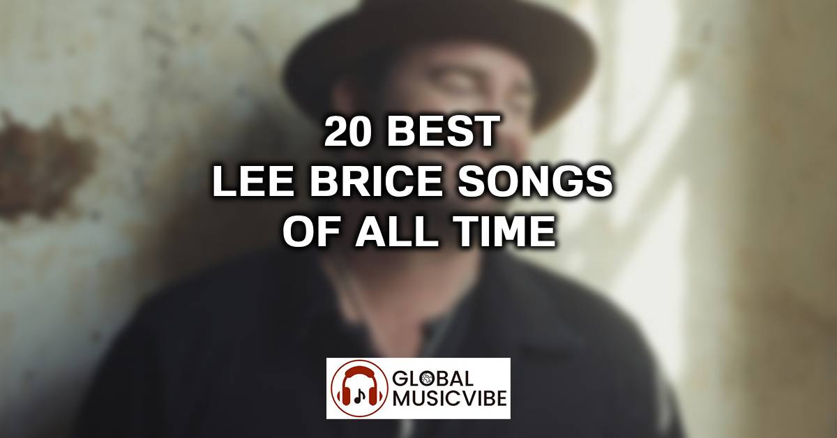 20 Best Lee Brice Songs of All Time