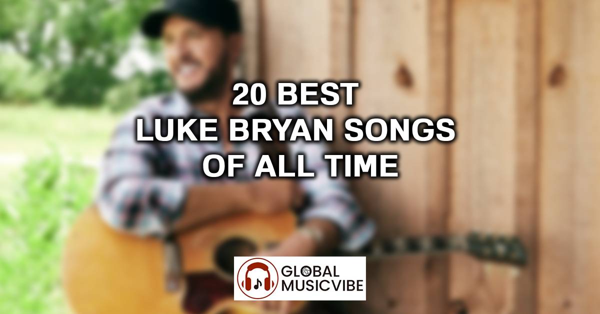20 Best Luke Bryan Songs of All Time