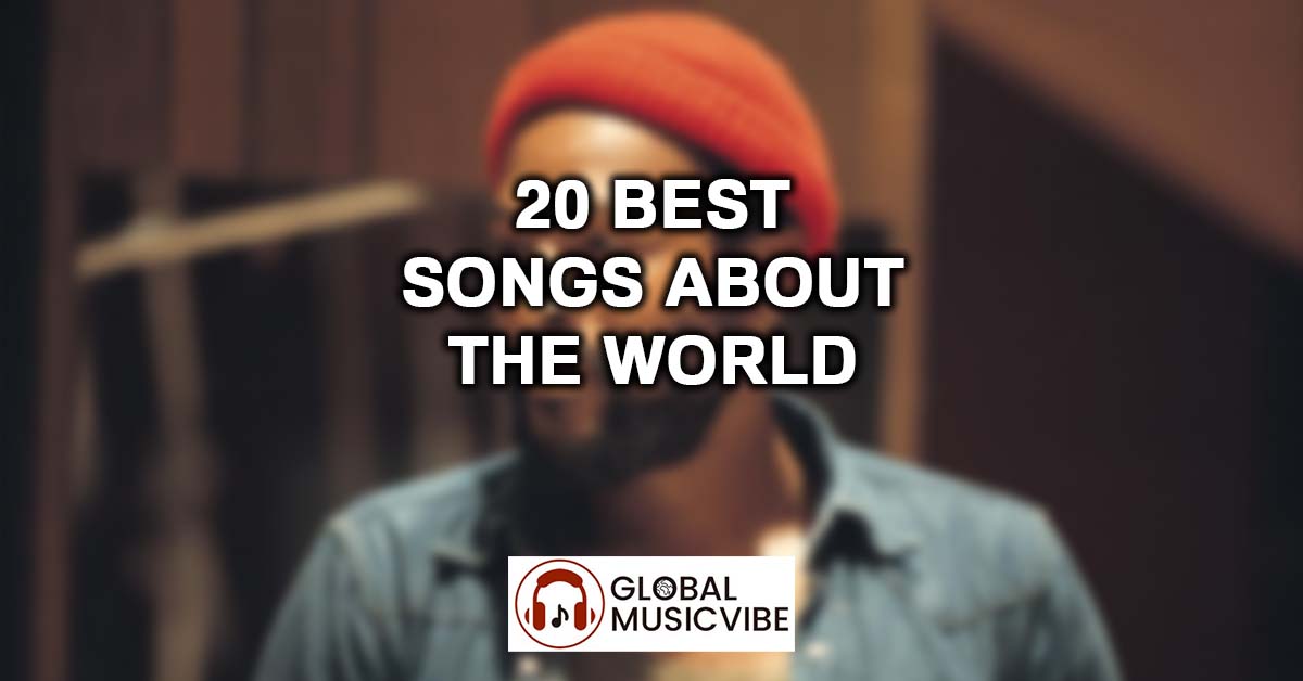 20 Best Songs About The World