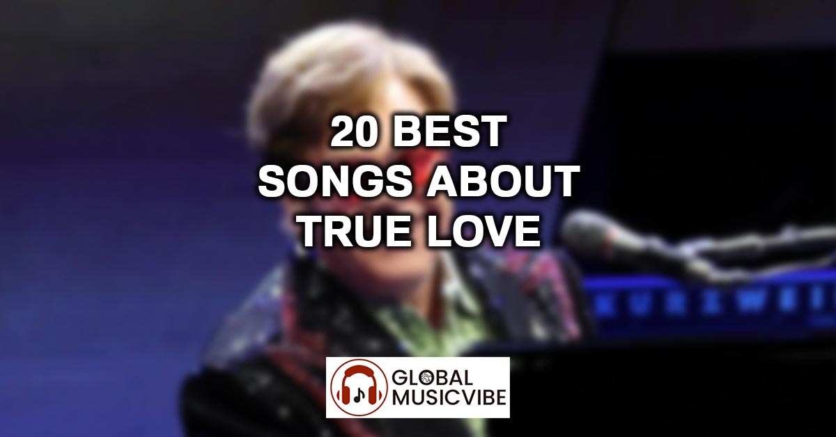 20 Best Songs About True Love