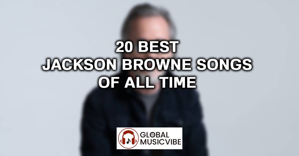 20 Best Jackson Browne Songs of All Time