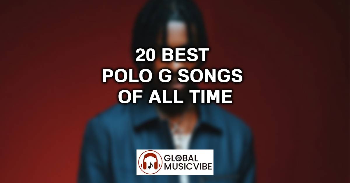 20 Best Polo G Songs of All Time