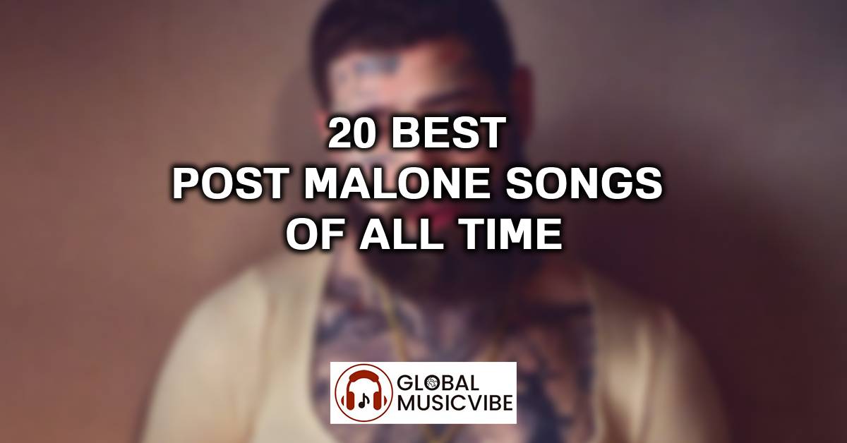 20 Best Post Malone Songs of All Time