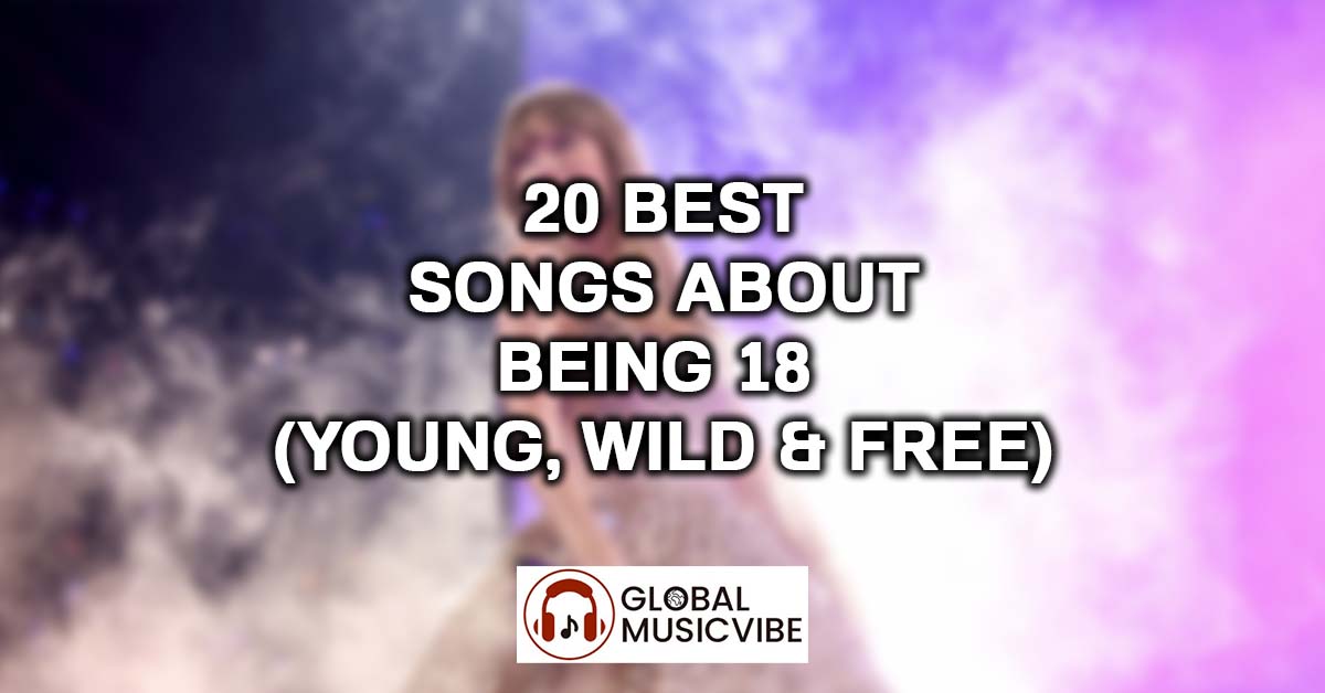 20 Best Songs About Being 18 (Young, Wild & Free)
