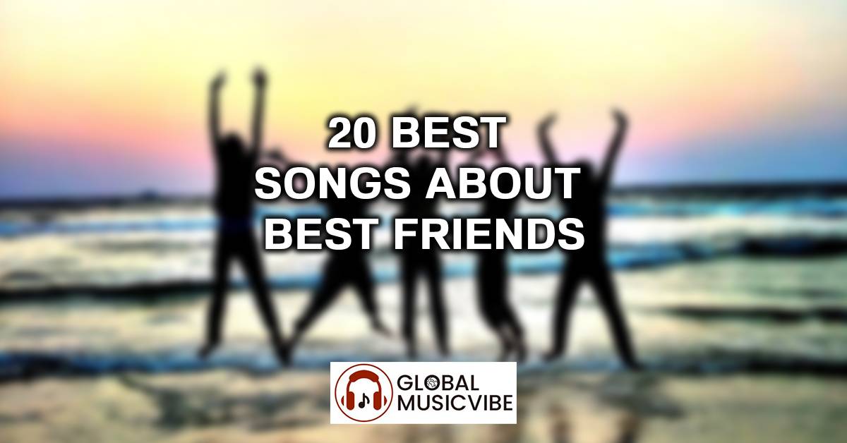 20 Best Songs About Best Friends