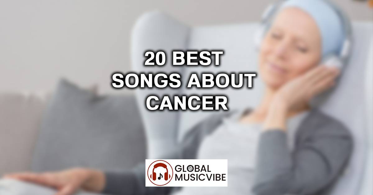 20 Best Songs About Cancer