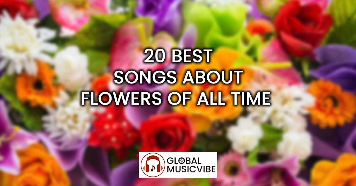 20 Best Songs About Flowers of All Time