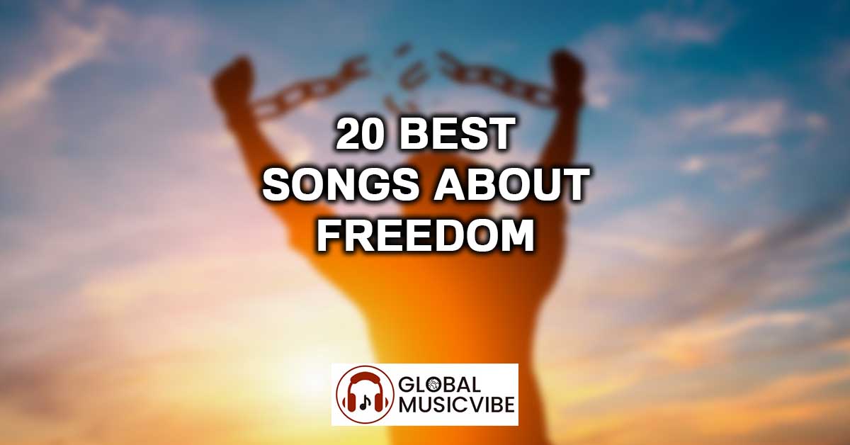 20 Best Songs About Freedom