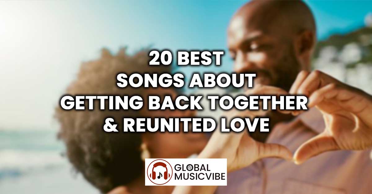 20 Best Songs About Getting Back Together & Reunited Love
