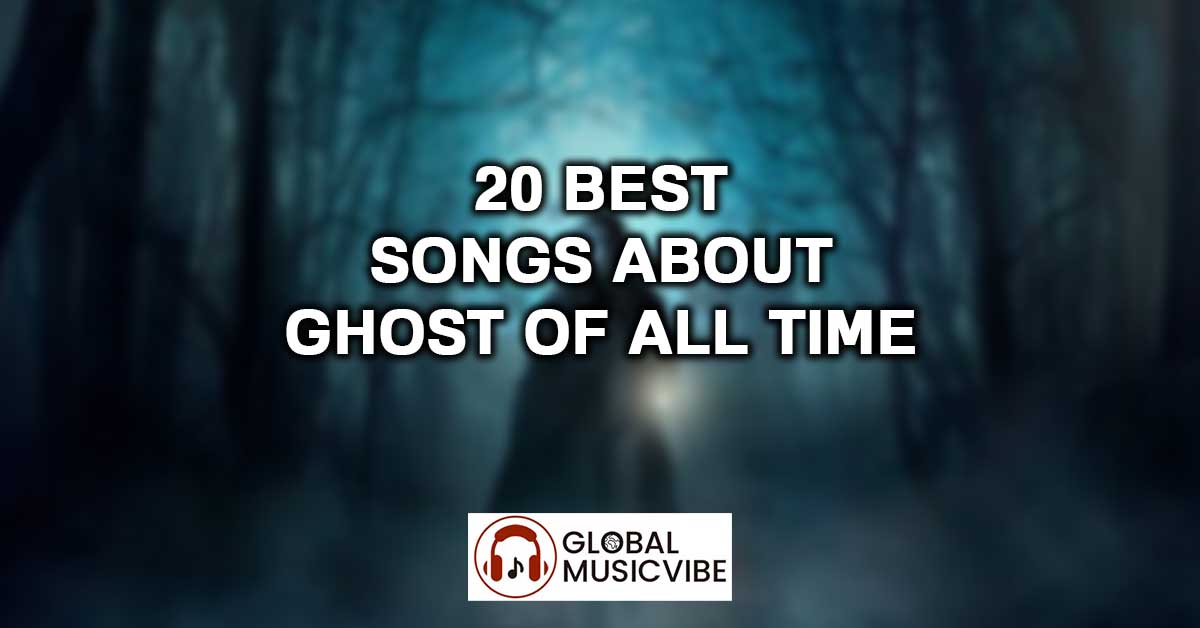 20 Best Songs About Ghost of All Time