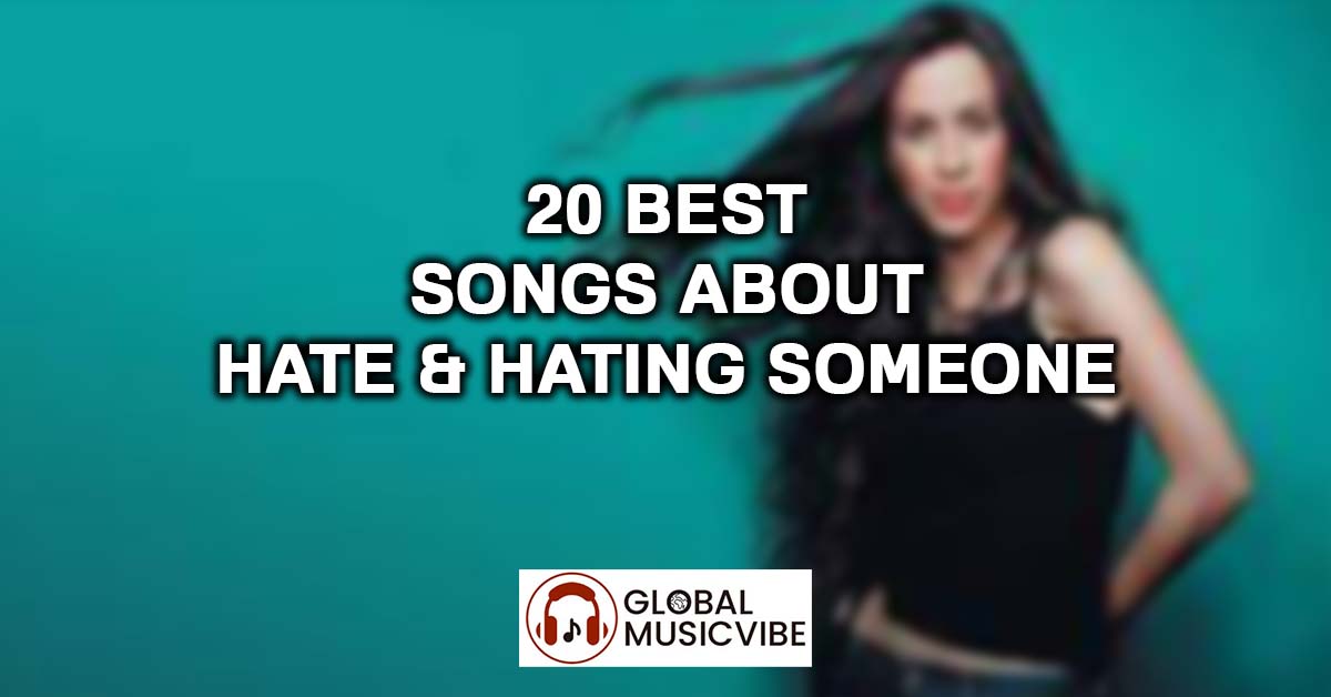 20 Best Songs About Hate & Hating Someone