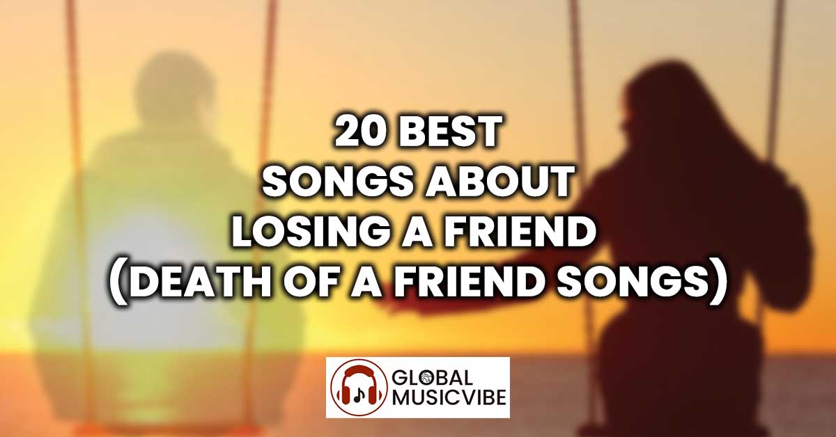 20 Best Songs About Losing a Friend (Death of a Friend Songs)