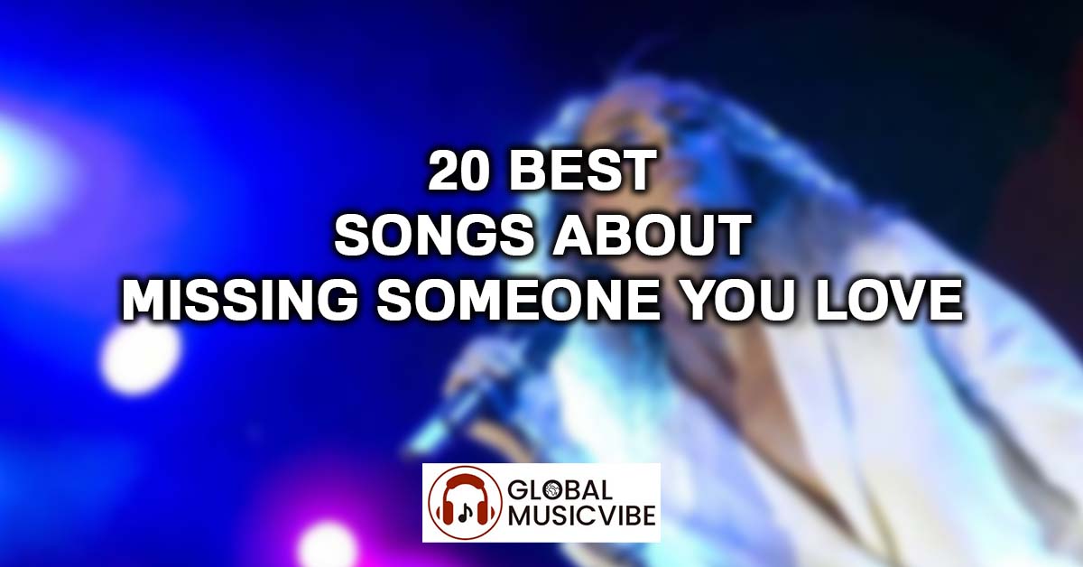 20 Best Songs About Missing Someone You Love