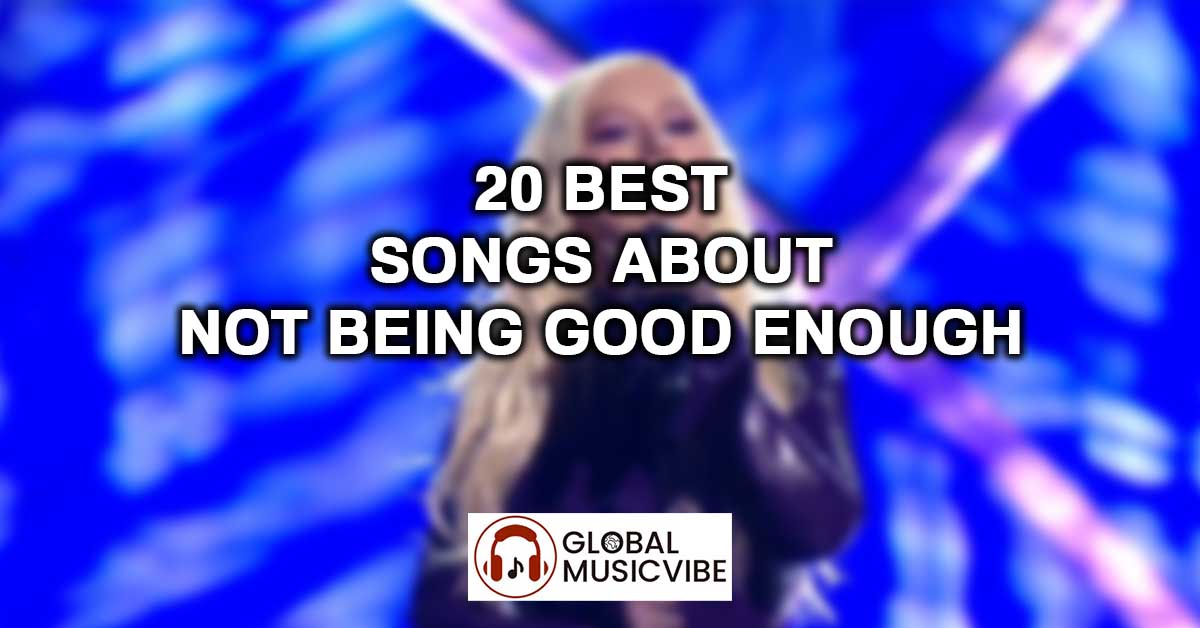 20 Best Songs About Not Being Good Enough