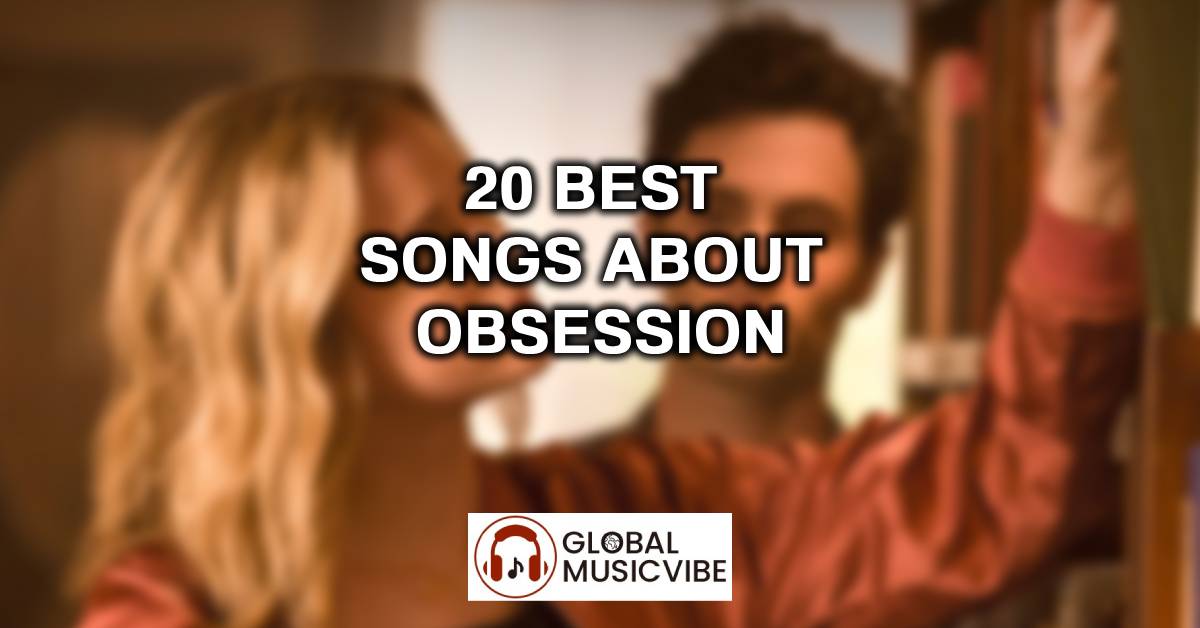 20 Best Songs About Obsession