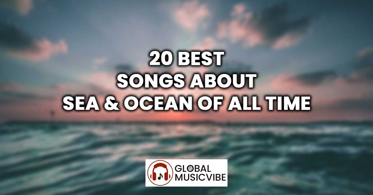 20 Best Songs About Sea & Ocean of All Time