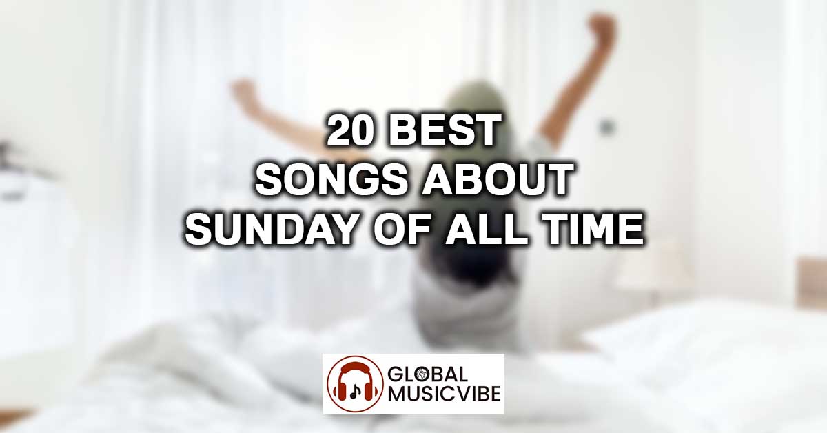 20 Best Songs About Sunday of All Time