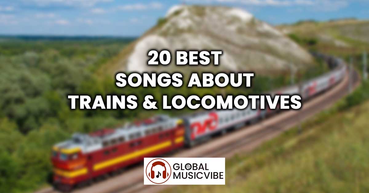 20 Best Songs About Trains & Locomotives