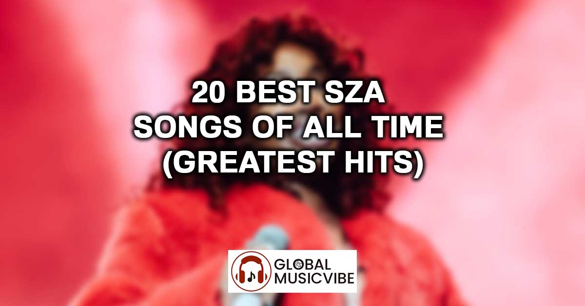 20 Best SZA Songs of All Time (Greatest Hits)