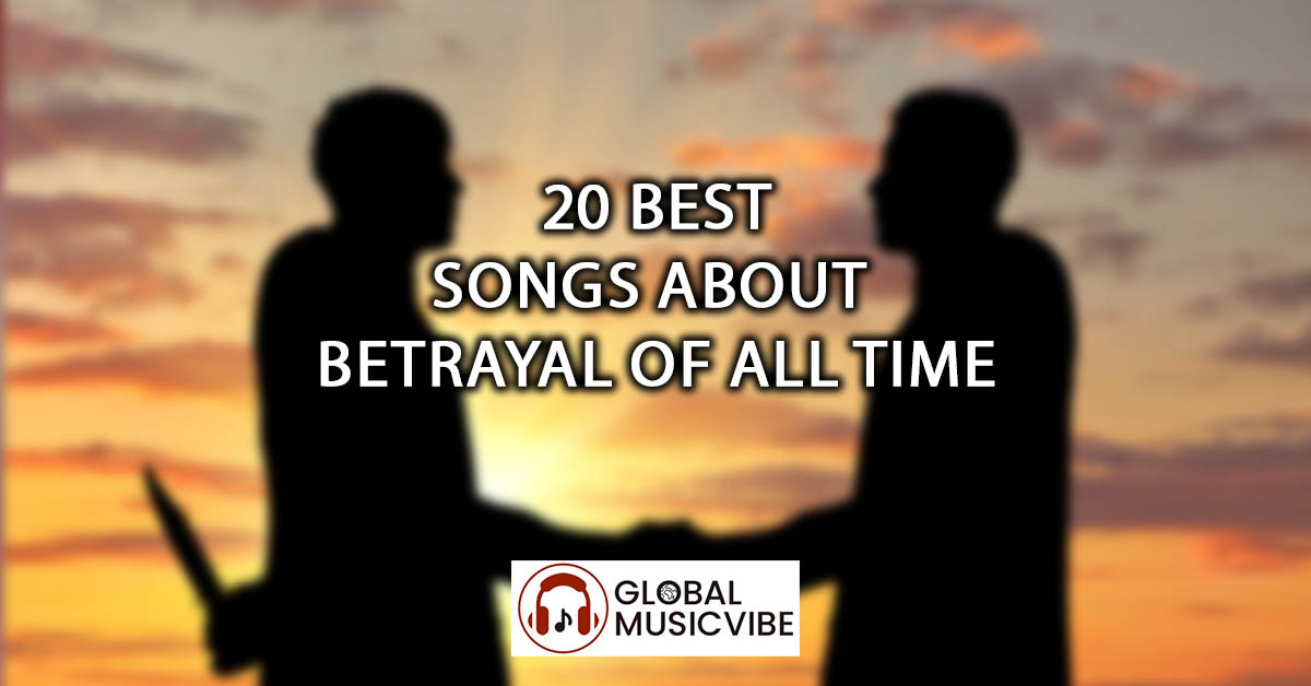 20 Best Songs About Betrayal of All Time