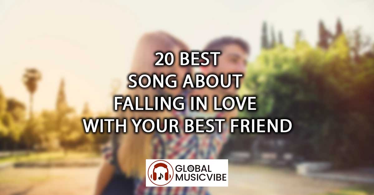 20 Best Songs About Falling in Love With Your Best Friend