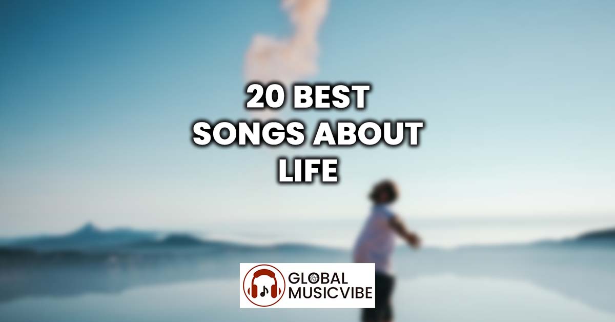 20 Best Songs About Life