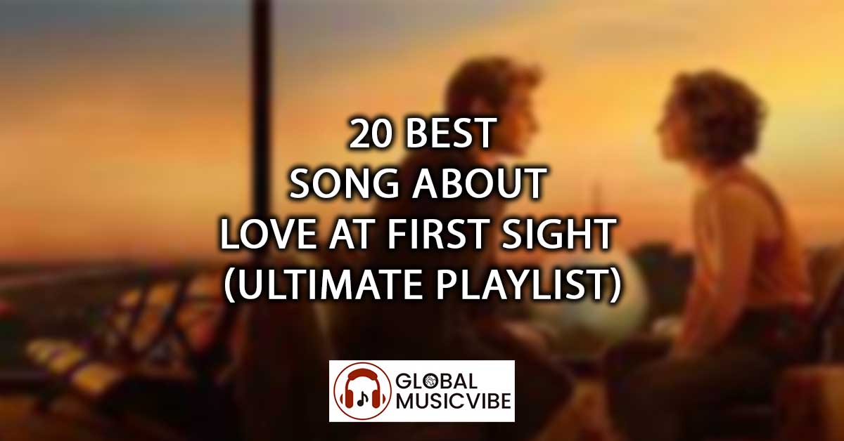 20 Best Songs About Love at First Sight (Ultimate Playlist)