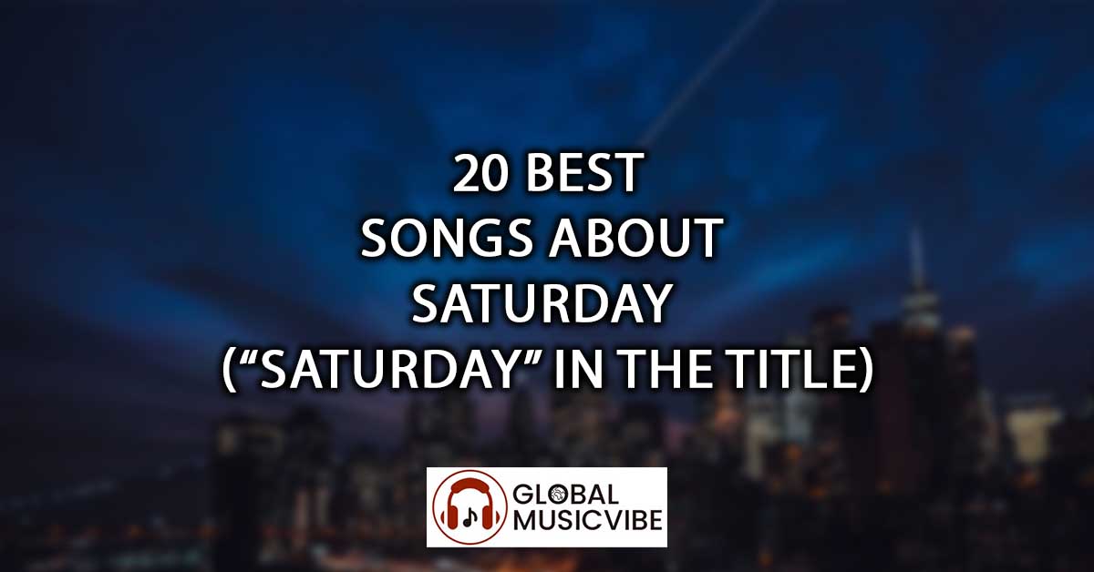 20 Best Songs About Saturday (“Saturday” in the Title)