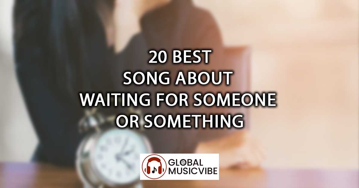 20 Best Songs About Waiting for Someone or Something