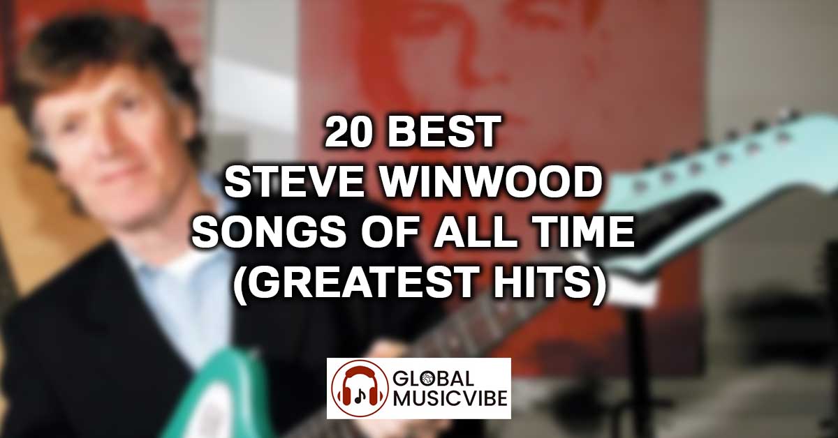 20 Best Steve Winwood Songs Of All Time (Greatest Hits)
