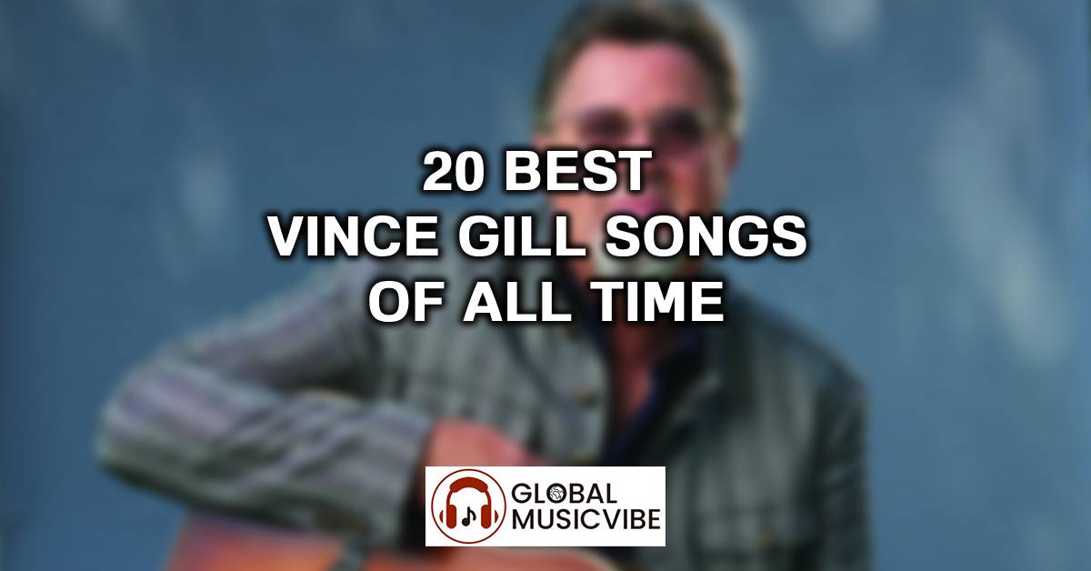 20 Best Vince Gill Songs of All Time