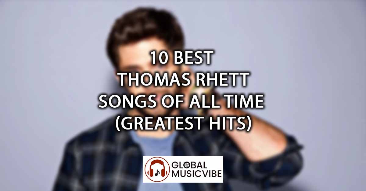 10 Best Thomas Rhett Songs of All Time (Greatest Hits)
