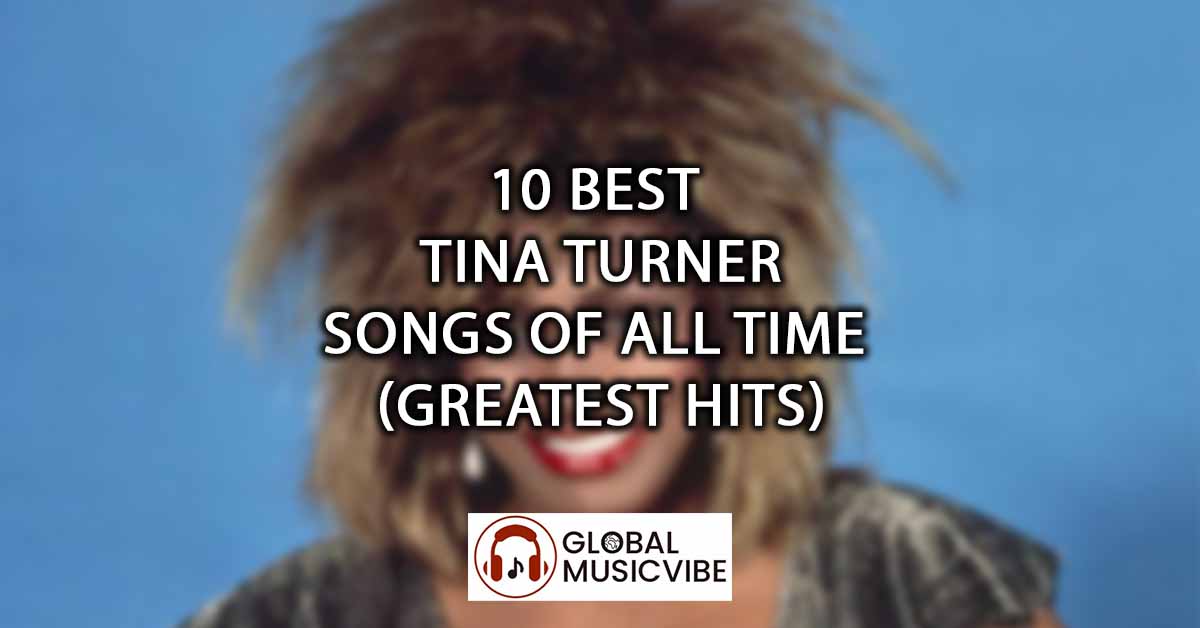 10 Best Tina Turner Songs of All Time (Greatest Hits)